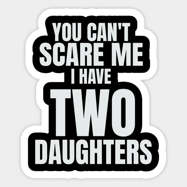 You Can`t Scare Me I Have Two Daughters Sticker by Sotogos